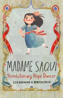 Madame Saqui: La revolucionaria bailarina de cuerda - Madame Saqui: Revolutionary Rope Dancer