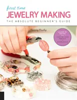 Cómo hacer joyas por primera vez: La Guía del Principiante Absoluto - Aprende Haciendo * Conceptos Básicos Paso a Paso + Proyectos - First Time Jewelry Making: The Absolute Beginner's Guide--Learn by Doing * Step-By-Step Basics + Projects