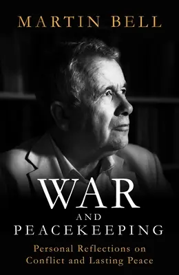 Guerra y mantenimiento de la paz - Reflexiones personales sobre el conflicto y la paz duradera - War and Peacekeeping - Personal Reflections on Conflict and Lasting Peace