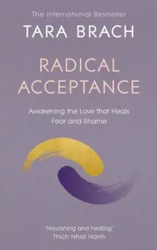 Aceptación Radical - Despertando el Amor que Sana el Miedo y la Vergüenza - Radical Acceptance - Awakening the Love that Heals Fear and Shame