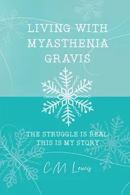 Vivir con miastenia grave: la lucha es real: ésta es mi historia - Living with Myasthenia Gravis: The Struggle Is Real: This Is My Story