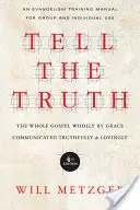 Decir la verdad: Todo el Evangelio por gracia comunicado con veracidad y amor - Tell the Truth: The Whole Gospel Wholly by Grace Communicated Truthfully & Lovingly