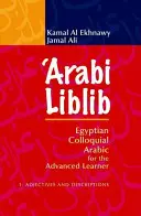 'Arabi Liblib: Árabe coloquial egipcio para estudiantes avanzados. 1: Adjetivos y descripciones - 'Arabi Liblib: Egyptian Colloquial Arabic for the Advanced Learner. 1: Adjectives and Descriptions