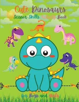 Cute Dinosaurs Scissor Skills Activity Book for Boys and Girls: Libro de actividades para niños y niñas con tijeras. - Cute Dinosaurs Scissor Skills Activity Book for Boys and Girls: Dinosaur Preschool Book Scissor Skills for Toddlers Dino Books for Kids Dinosaur Sciss