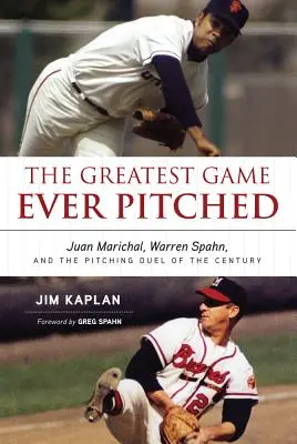 El mejor juego jamás lanzado: Juan Marichal, Warren Spahn y el duelo de lanzadores del siglo - The Greatest Game Ever Pitched: Juan Marichal, Warren Spahn, and the Pitching Duel of the Century