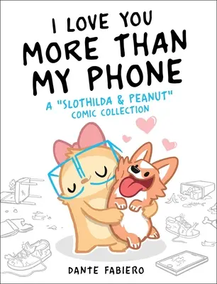 Te quiero más que a mi teléfono, 2: Colección de cómics de Slothilda y Peanut - I Love You More Than My Phone, 2: A Slothilda & Peanut Comic Collection