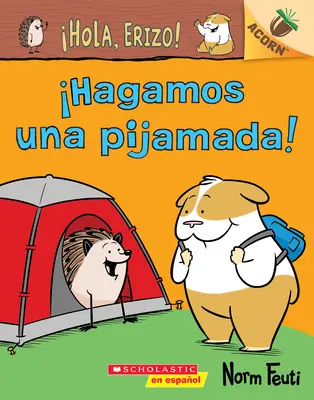 ¡Hola, Erizo! 2: ¡Hagamos Una Pijamada! (¡Tengamos una Pijamada!): Un Libro de la Serie Acorn - Hola, Erizo! 2: Hagamos Una Pijamada! (Let's Have a Sleepover!): Un Libro de la Serie Acorn