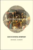 Mundos vitales: ensayos de antropología existencial - Lifeworlds: Essays in Existential Anthropology