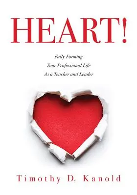 ¡Corazón! Formando plenamente tu vida profesional como profesor y líder - Heart!: Fully Forming Your Professional Life as a Teacher and Leader