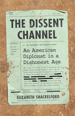 El Canal de la Disidencia: La diplomacia estadounidense en una época deshonesta - The Dissent Channel: American Diplomacy in a Dishonest Age