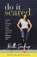 Hazlo con miedo: encuentra el valor para enfrentarte a tus miedos, superar la adversidad y crear una vida que te guste. - Do It Scared - Finding the Courage to Face Your Fears, Overcome Adversity, and Create a Life You Love