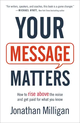 Tu mensaje importa: Cómo superar el ruido y cobrar por lo que sabe - Your Message Matters: How to Rise Above the Noise and Get Paid for What You Know