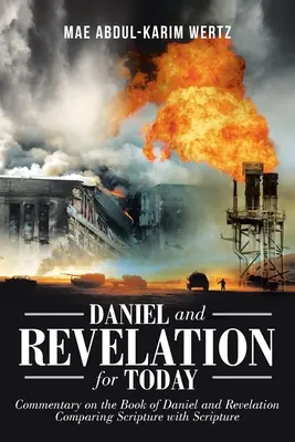 Daniel y Apocalipsis para hoy: Comentario sobre el libro de Daniel y el Apocalipsis: Comparando la Escritura con la Escritura - Daniel and Revelation for Today: Commentary on the Book of Daniel and Revelation: Comparing Scripture with Scripture