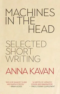 Máquinas en la cabeza - Selección de cuentos de Anna Kavan - Machines in the Head - The Selected Short Writing of Anna Kavan