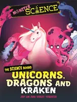 La ciencia de los monstruos: La ciencia de los unicornios, dragones y kraken - Monster Science: The Science Behind Unicorns, Dragons and Kraken