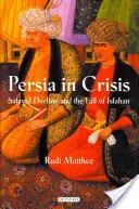 Persia en crisis: El declive safávida y la caída de Ispahán - Persia in Crisis: Safavid Decline and the Fall of Isfahan