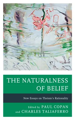 La naturalidad de la creencia: Nuevos ensayos sobre la racionalidad del teísmo - The Naturalness of Belief: New Essays on Theism's Rationality