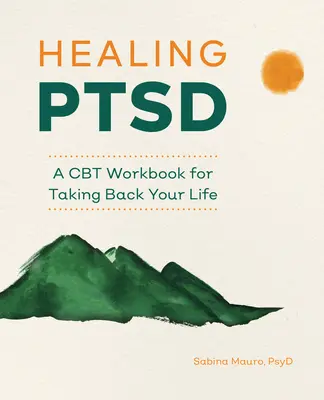Healing Ptsd: A CBT Workbook for Taking Back Your Life (La curación del TEPT: un cuaderno de TCC para recuperar tu vida) - Healing Ptsd: A CBT Workbook for Taking Back Your Life