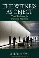 El testigo como objeto: El testimonio en vídeo en los museos conmemorativos - The Witness as Object: Video Testimony in Memorial Museums