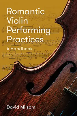 Prácticas románticas de interpretación del violín: A Handbook - Romantic Violin Performing Practices: A Handbook