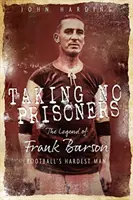 No tomar prisioneros: La historia de Frank Barson, el primer hombre duro del fútbol - Taking No Prisoners: The Story of Frank Barson, Football's First Hardman