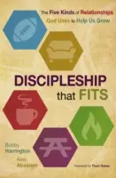 Discipulado que encaja: Los cinco tipos de relaciones que Dios utiliza para ayudarnos a crecer - Discipleship That Fits: The Five Kinds of Relationships God Uses to Help Us Grow