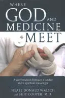 El encuentro entre Dios y la medicina: conversación entre un médico y un mensajero espiritual - Where God and Medicine Meet: A Conversation Between a Doctor and a Spiritual Messenger