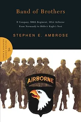 Band of Brothers: Compañía E, Regimiento 506, 101ª Aerotransportada desde Normandía hasta el Nido de Águilas de Hitler - Band of Brothers: E Company, 506th Regiment, 101st Airborne from Normandy to Hitler's Eagle's Nest