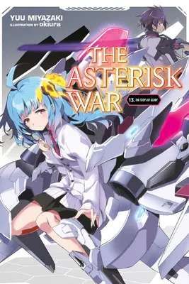 La Guerra de los Asteriscos, Vol. 13 (Novela Ligera): Los Pasos de la Gloria - The Asterisk War, Vol. 13 (Light Novel): The Steps of Glory