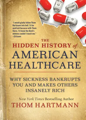 La historia oculta de la sanidad estadounidense: Por qué la enfermedad te lleva a la bancarrota y hace a otros locamente ricos - The Hidden History of American Healthcare: Why Sickness Bankrupts You and Makes Others Insanely Rich