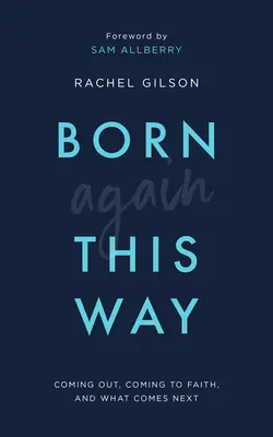 Born Again This Way: Salir del armario, volver a la fe y lo que viene después - Born Again This Way: Coming Out, Coming to Faith, and What Comes Next