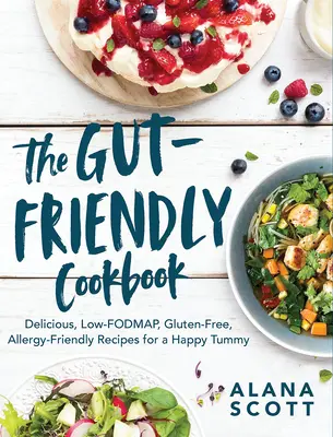 The Gut-Friendly Cookbook: Deliciosas recetas bajas en fodmap, sin gluten y aptas para alérgicos para un estómago feliz - The Gut-Friendly Cookbook: Delicious Low-Fodmap, Gluten-Free, Allergy-Friendly Recipes for a Happy Tummy