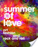 El verano del amor: Arte, moda y rock and roll - Summer of Love: Art, Fashion, and Rock and Roll