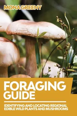 Guía de forrajeo: Identificación y localización de plantas y setas silvestres comestibles de la región - Foraging Guide: Identifying and Locating Regional Edible Wild Plants and Mushrooms