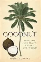 El coco: cómo la fruta tímida dio forma a nuestro mundo - Coconut: How the Shy Fruit Shaped Our World