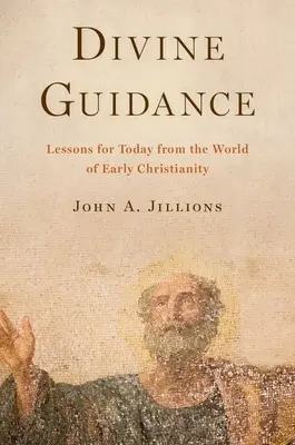 Guía divina: Lecciones para hoy del mundo del cristianismo primitivo - Divine Guidance: Lessons for Today from the World of Early Christianity