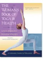 El libro de la mujer sobre yoga y salud: Una guía para el bienestar a lo largo de toda la vida - The Woman's Book of Yoga and Health: A Lifelong Guide to Wellness