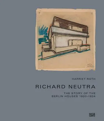 Richard Neutra: La historia de las casas de Berlín 1920-1924 - Richard Neutra: The Story of the Berlin Houses 1920-1924