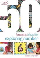 50 ideas fantásticas para explorar los números - 50 Fantastic Ideas for Exploring Number