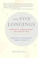 Los cinco anhelos: Lo que siempre hemos querido y ya tenemos - The Five Longings: What We've Always Wantedand Already Have