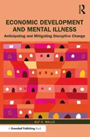 Desarrollo económico y enfermedad mental: Anticipación y mitigación de los cambios perturbadores - Economic Development and Mental Illness: Anticipating and Mitigating Disruptive Change