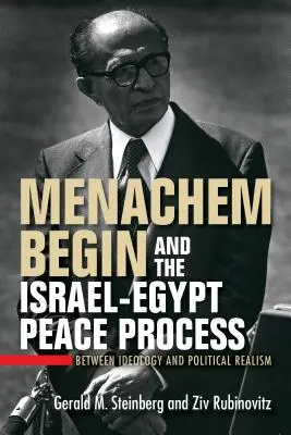 Menachem Begin y el proceso de paz entre Israel y Egipto: Entre la ideología y el realismo político - Menachem Begin and the Israel-Egypt Peace Process: Between Ideology and Political Realism