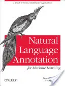 Anotación del lenguaje natural para el aprendizaje automático: Guía de creación de corpus para aplicaciones - Natural Language Annotation for Machine Learning: A Guide to Corpus-Building for Applications