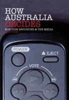 Cómo decide Australia: La información electoral y los medios de comunicación - How Australia Decides: Election Reporting and the Media