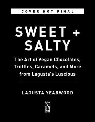 Dulce y salado: El arte de los chocolates veganos, trufas, caramelos y más de Lagusta's Luscious - Sweet + Salty: The Art of Vegan Chocolates, Truffles, Caramels, and More from Lagusta's Luscious