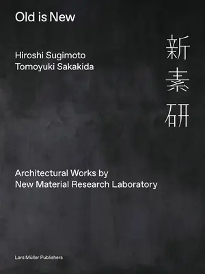 Hiroshi Sugimoto y Tomoyuki Sakakida: Lo viejo es nuevo: Obras arquitectónicas del Laboratorio de Investigación de Nuevos Materiales - Hiroshi Sugimoto & Tomoyuki Sakakida: Old Is New: Architectural Works by New Material Research Laboratory