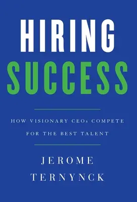 Éxito en la contratación: Cómo compiten los CEO visionarios por los mejores talentos - Hiring Success: How Visionary CEOs Compete for the Best Talent