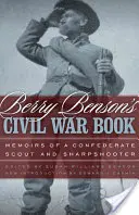 El Libro de la Guerra Civil de Berry Benson: Memorias de un explorador y francotirador confederado - Berry Benson's Civil War Book: Memoirs of a Confederate Scout and Sharpshooter
