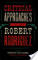 Aproximaciones críticas a las películas de Robert Rodríguez - Critical Approaches to the Films of Robert Rodriguez