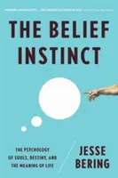 Instinto de creencia: la psicología de las almas, el destino y el sentido de la vida - Belief Instinct: The Psychology of Souls, Destiny, and the Meaning of Life